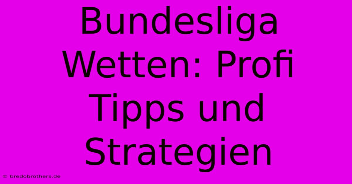 Bundesliga Wetten: Profi Tipps Und Strategien