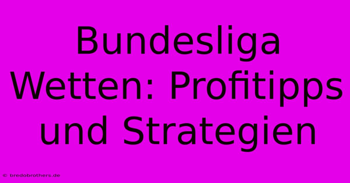 Bundesliga Wetten: Profitipps Und Strategien