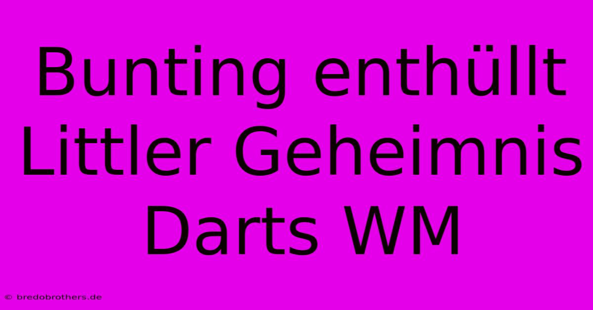 Bunting Enthüllt Littler Geheimnis Darts WM