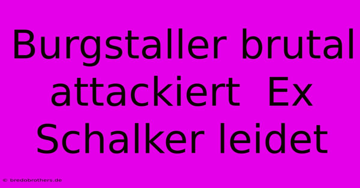 Burgstaller Brutal Attackiert  Ex Schalker Leidet