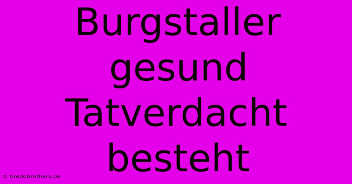 Burgstaller Gesund Tatverdacht Besteht