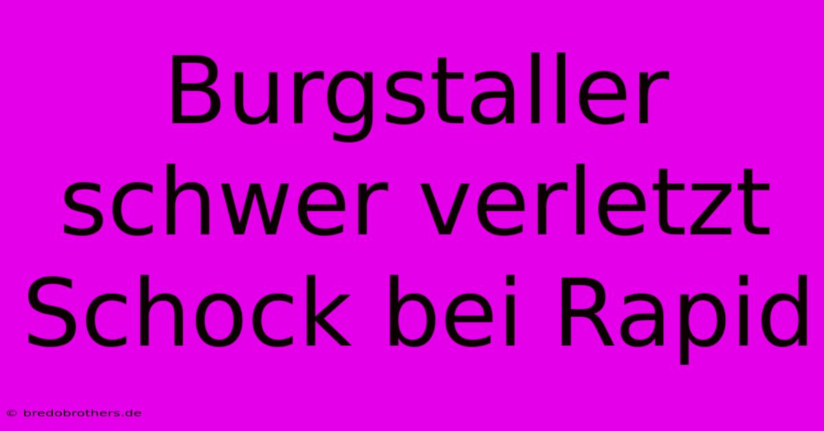 Burgstaller Schwer Verletzt Schock Bei Rapid