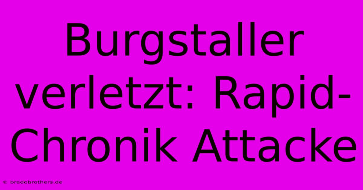 Burgstaller Verletzt: Rapid-Chronik Attacke