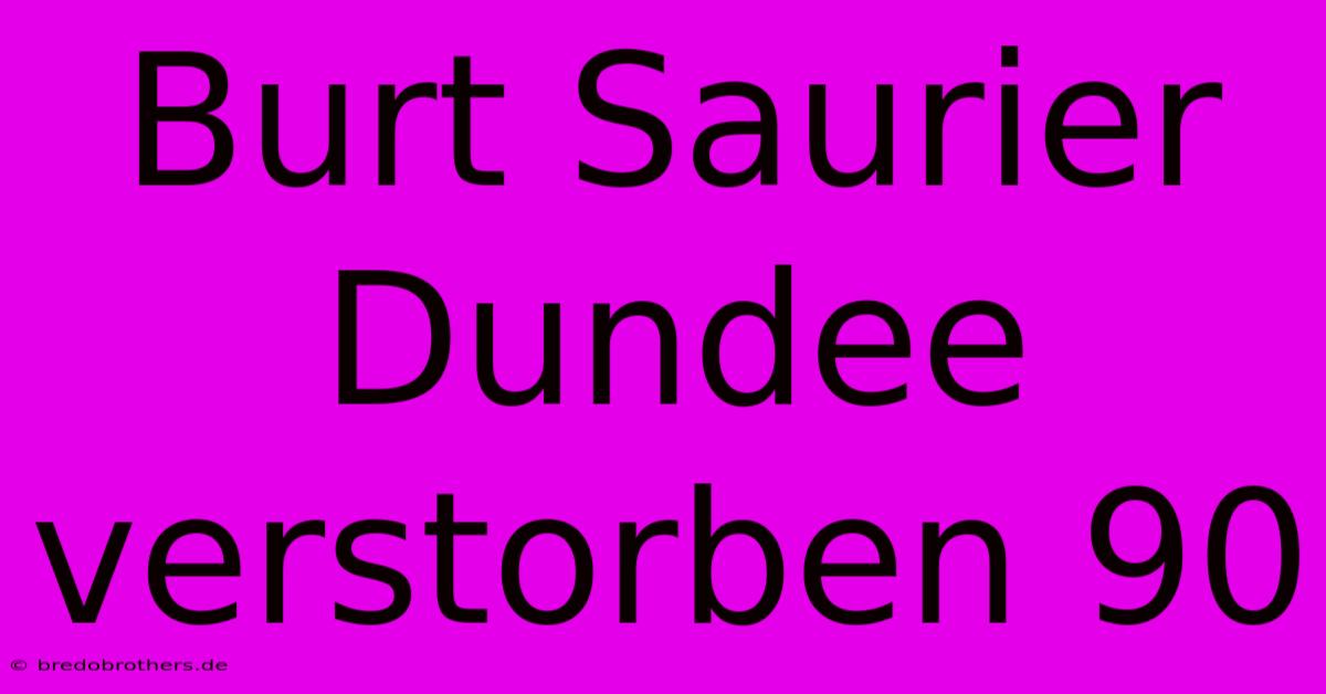 Burt Saurier Dundee Verstorben 90