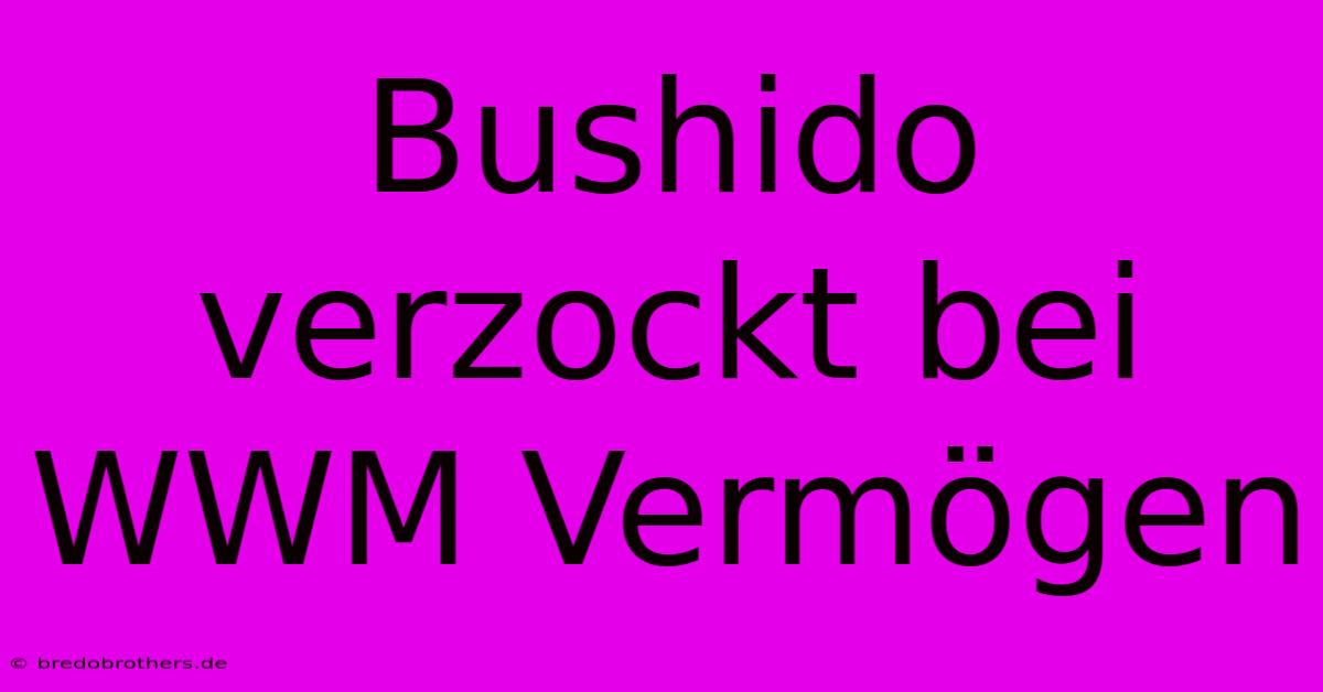 Bushido Verzockt Bei WWM Vermögen