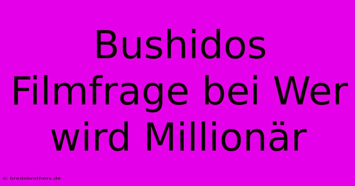 Bushidos Filmfrage Bei Wer Wird Millionär