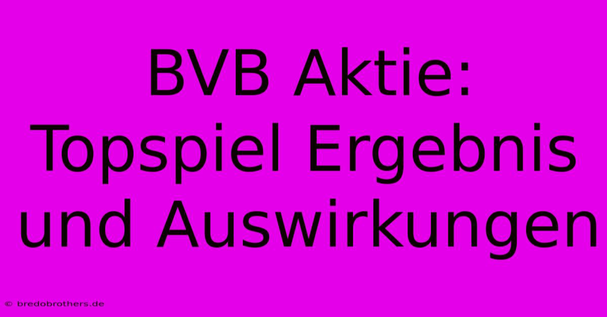 BVB Aktie: Topspiel Ergebnis Und Auswirkungen