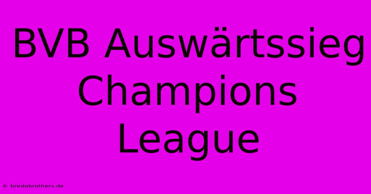 BVB Auswärtssieg Champions League