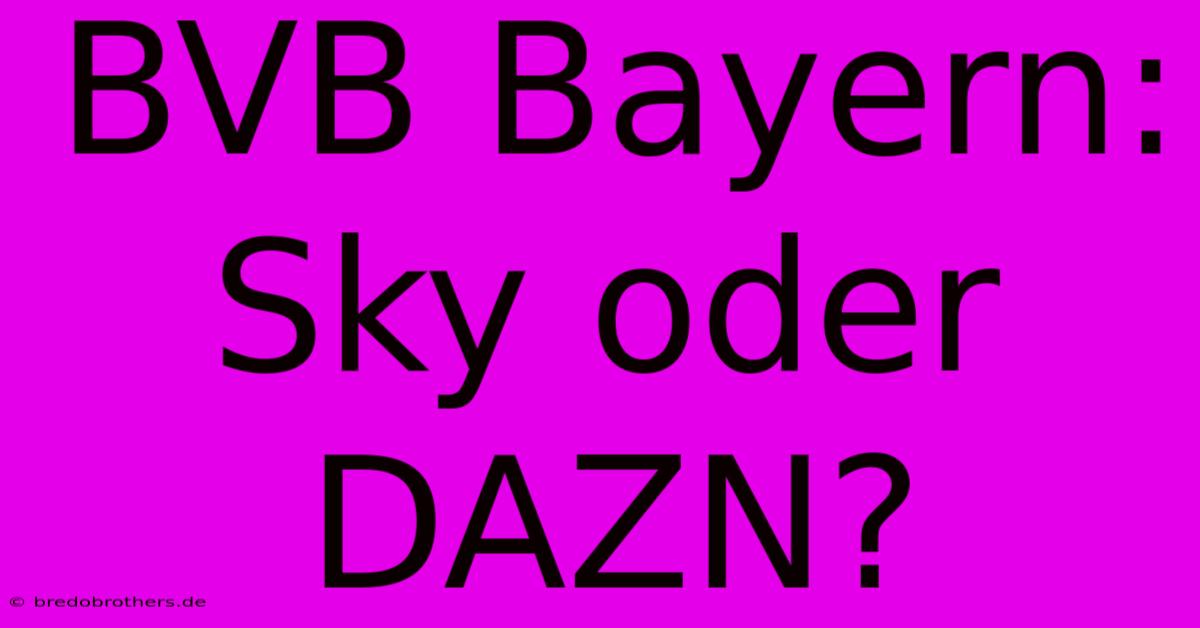 BVB Bayern: Sky Oder DAZN?