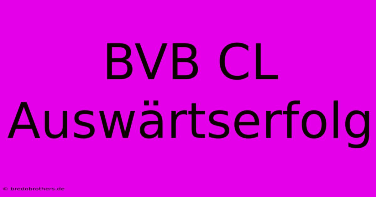 BVB CL Auswärtserfolg