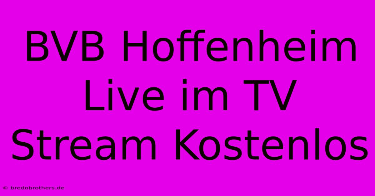 BVB Hoffenheim Live Im TV Stream Kostenlos