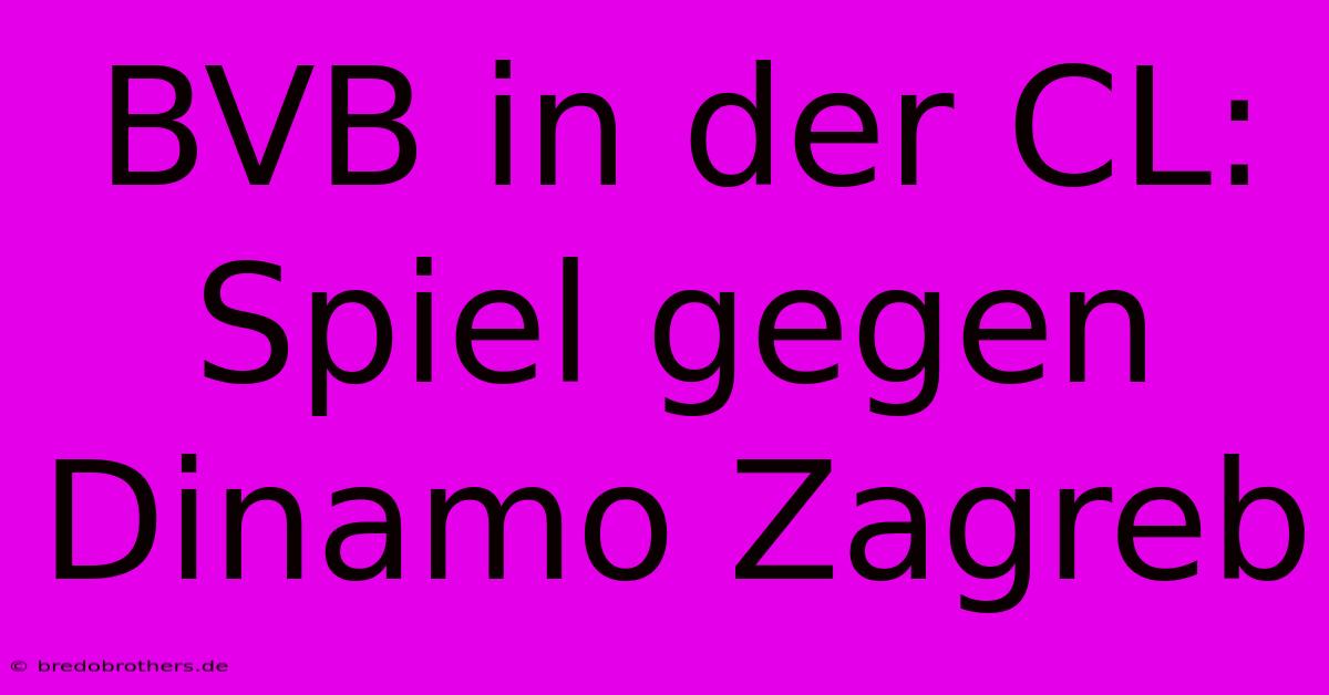 BVB In Der CL: Spiel Gegen Dinamo Zagreb