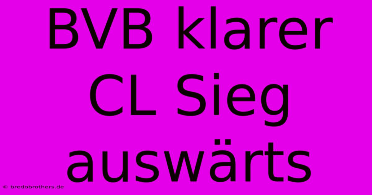 BVB Klarer CL Sieg Auswärts