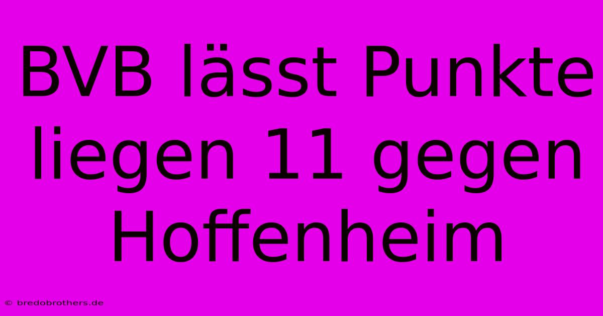 BVB Lässt Punkte Liegen 11 Gegen Hoffenheim