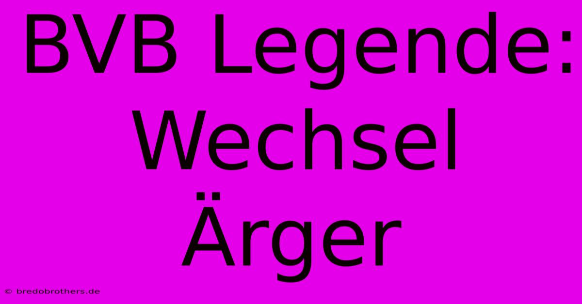 BVB Legende: Wechsel Ärger