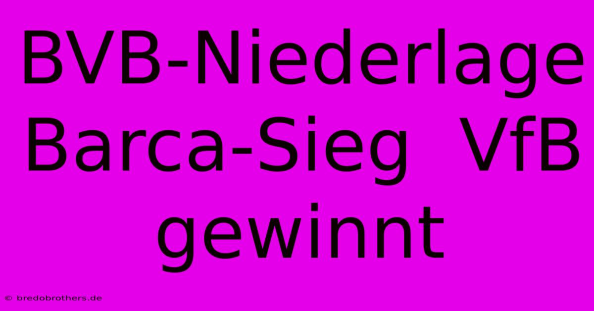 BVB-Niederlage Barca-Sieg  VfB Gewinnt