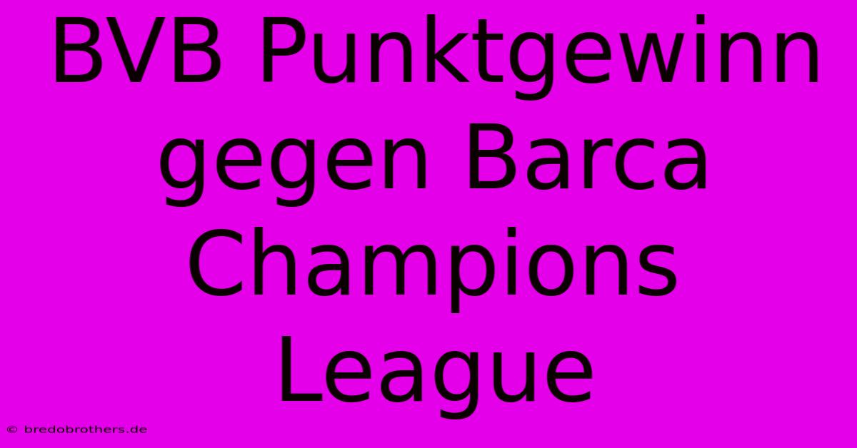 BVB Punktgewinn Gegen Barca Champions League