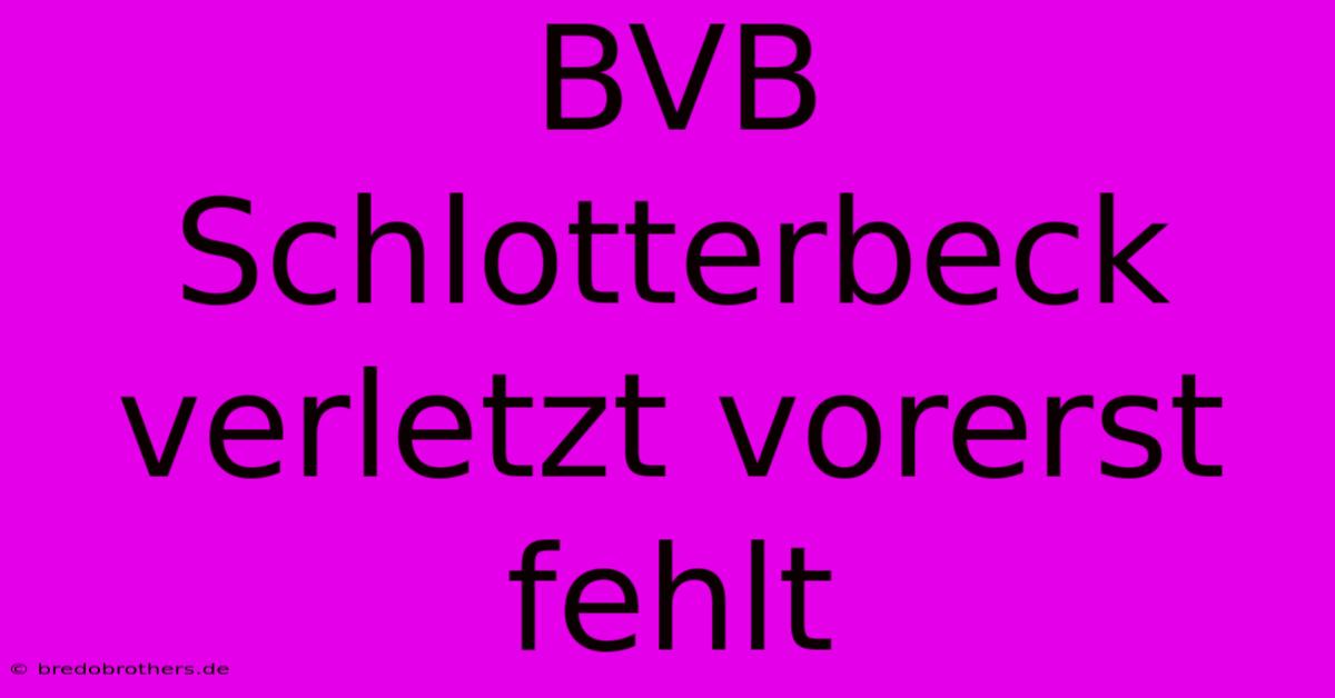 BVB Schlotterbeck Verletzt Vorerst Fehlt