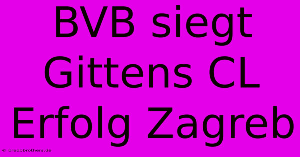 BVB Siegt Gittens CL Erfolg Zagreb