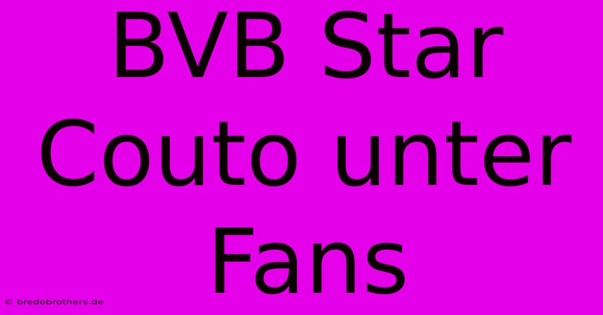 BVB Star Couto Unter Fans