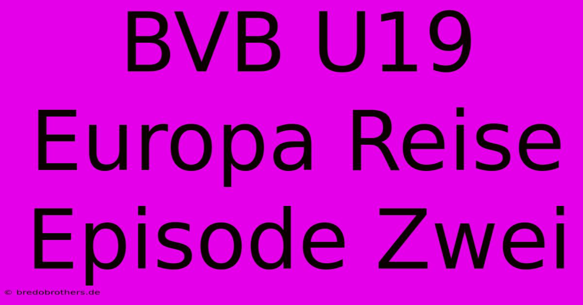 BVB U19 Europa Reise Episode Zwei