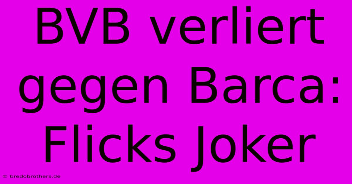 BVB Verliert Gegen Barca: Flicks Joker