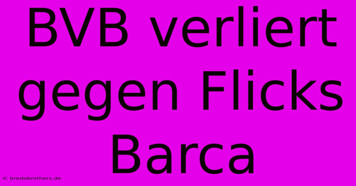 BVB Verliert Gegen Flicks Barca