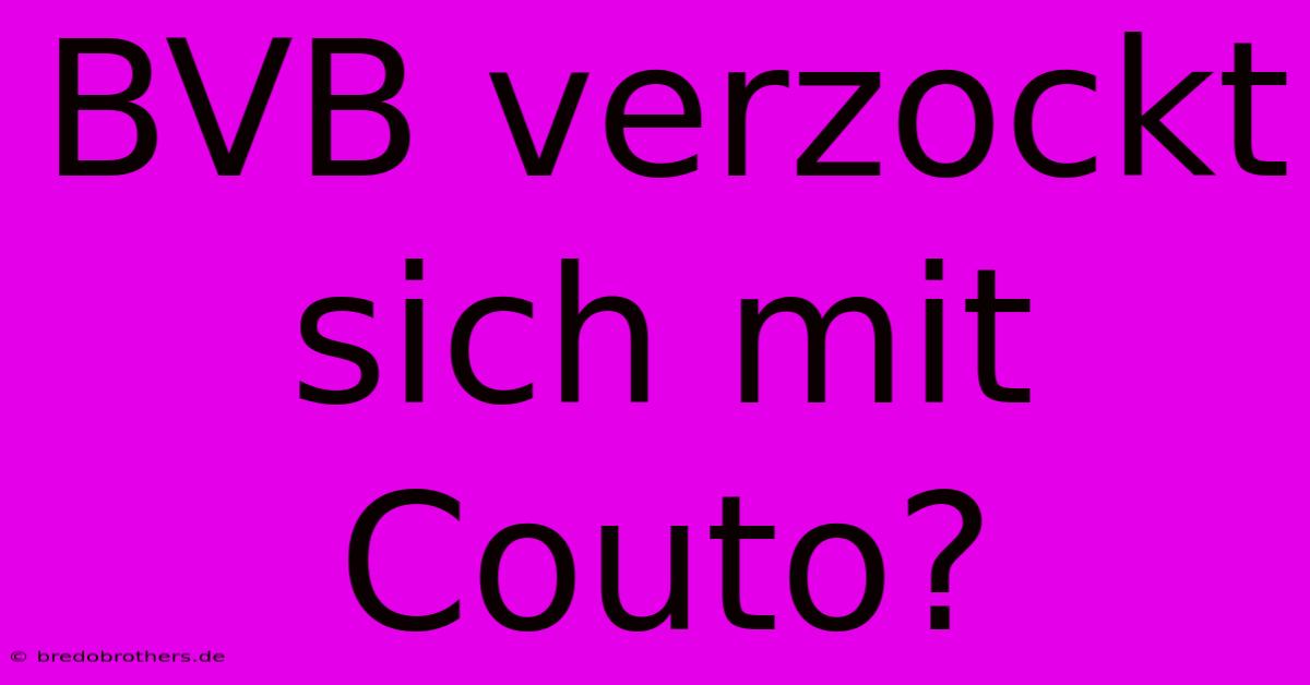 BVB Verzockt Sich Mit Couto?