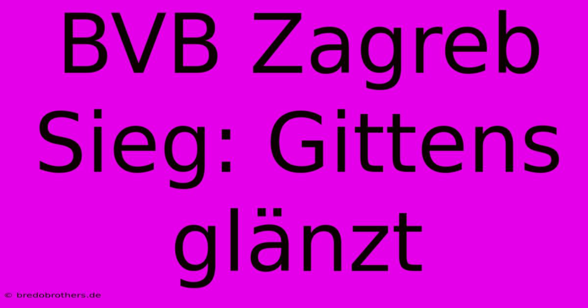 BVB Zagreb Sieg: Gittens Glänzt