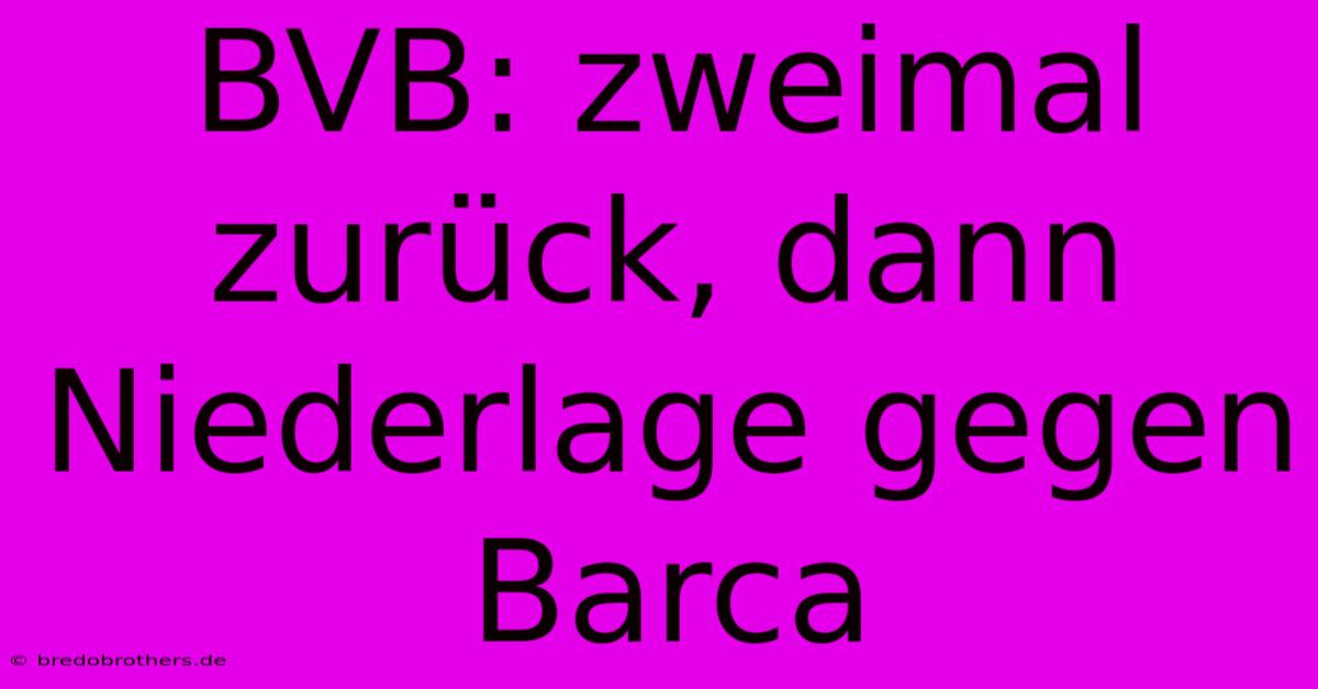 BVB: Zweimal Zurück, Dann Niederlage Gegen Barca