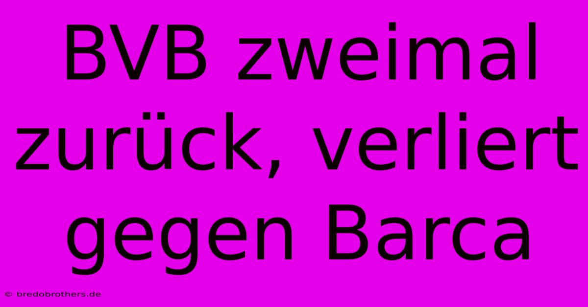 BVB Zweimal Zurück, Verliert Gegen Barca