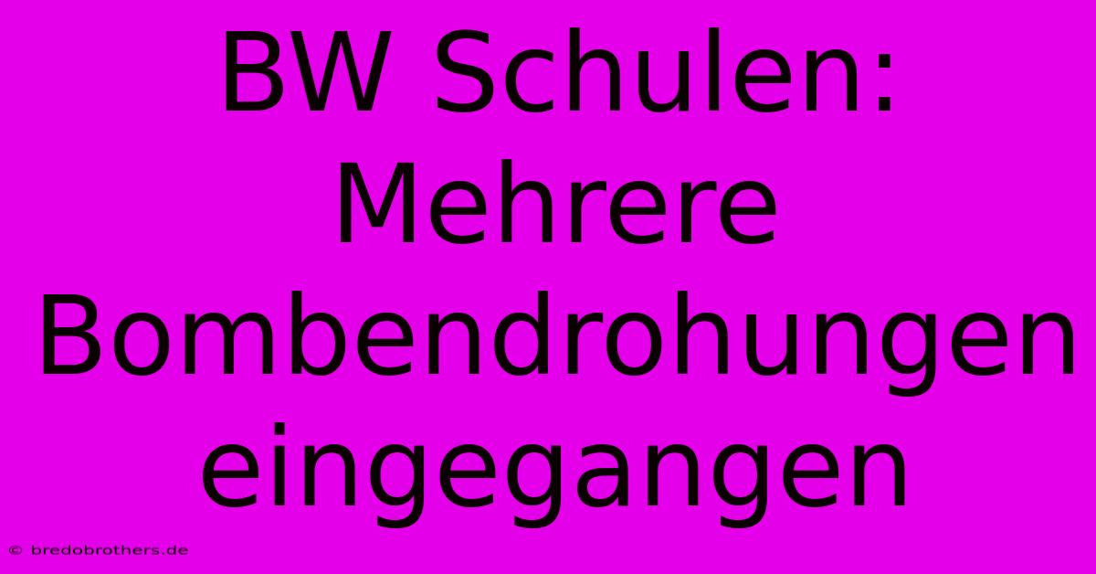 BW Schulen: Mehrere Bombendrohungen Eingegangen