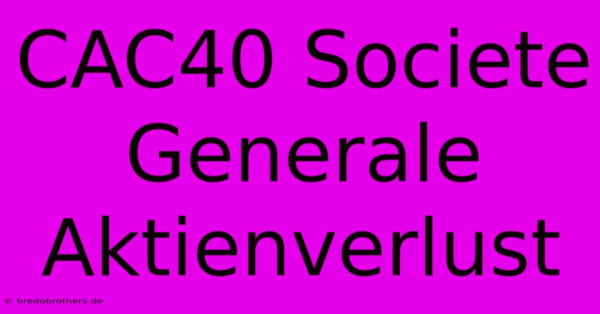 CAC40 Societe Generale Aktienverlust