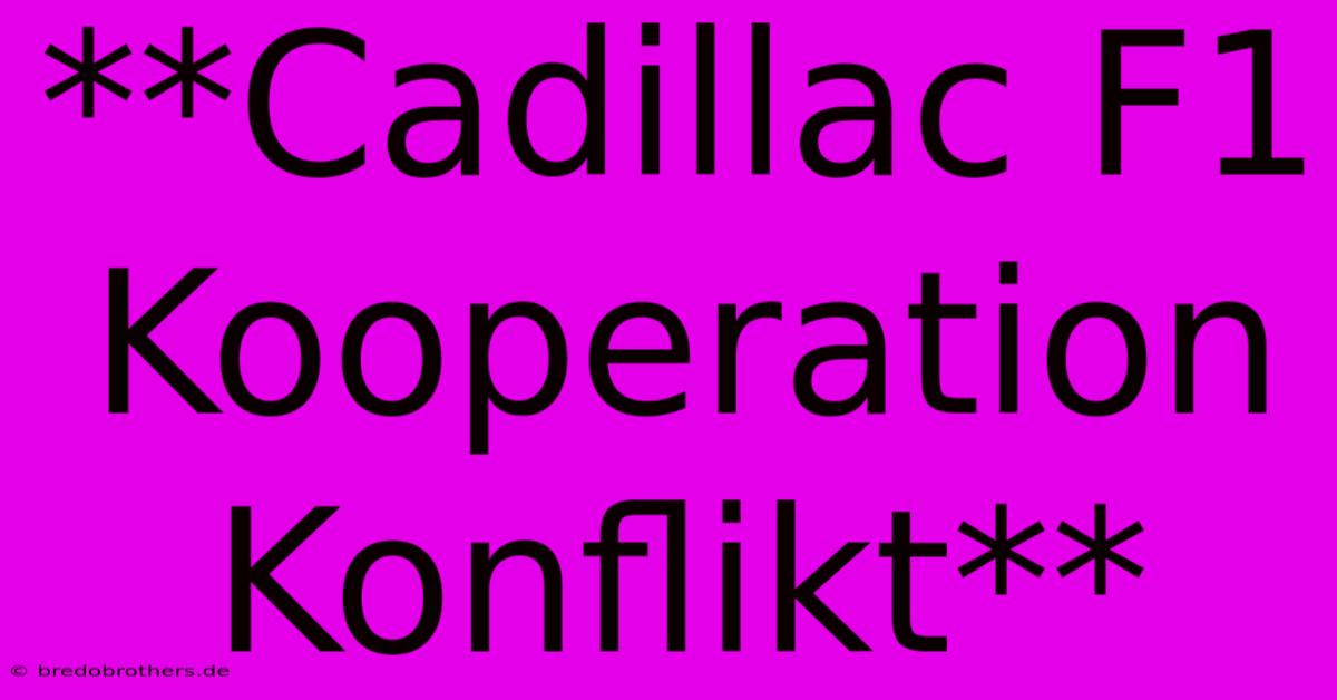 **Cadillac F1 Kooperation Konflikt**