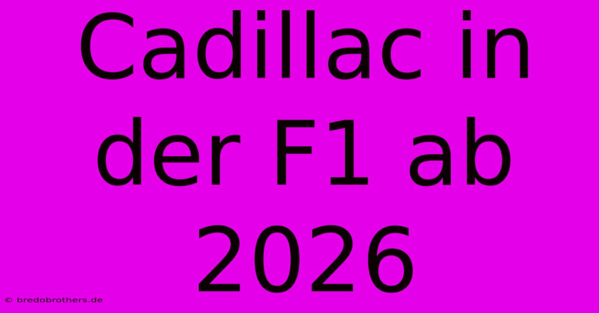 Cadillac In Der F1 Ab 2026