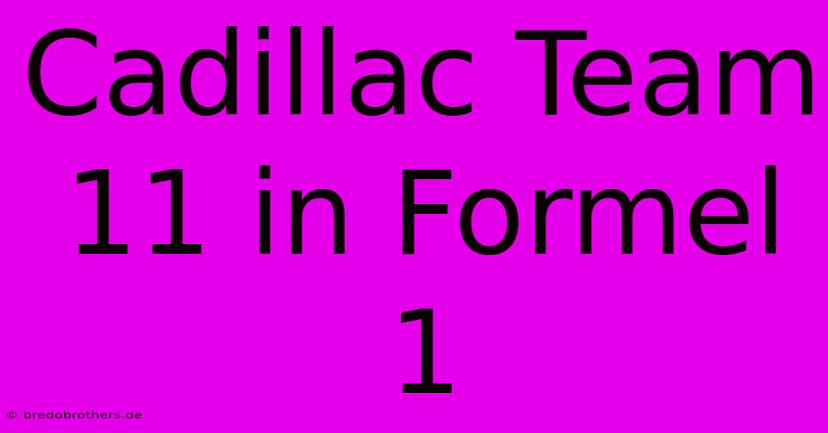 Cadillac Team 11 In Formel 1