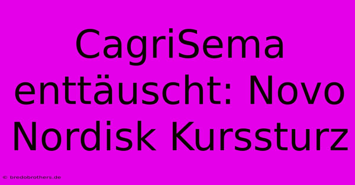 CagriSema Enttäuscht: Novo Nordisk Kurssturz