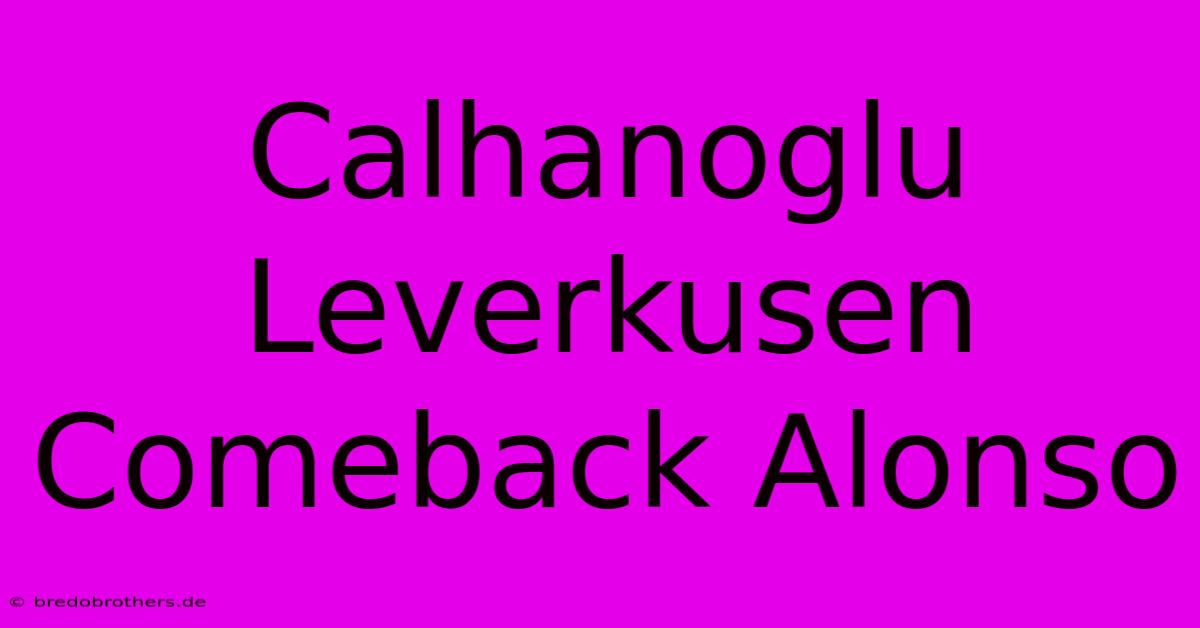 Calhanoglu Leverkusen Comeback Alonso