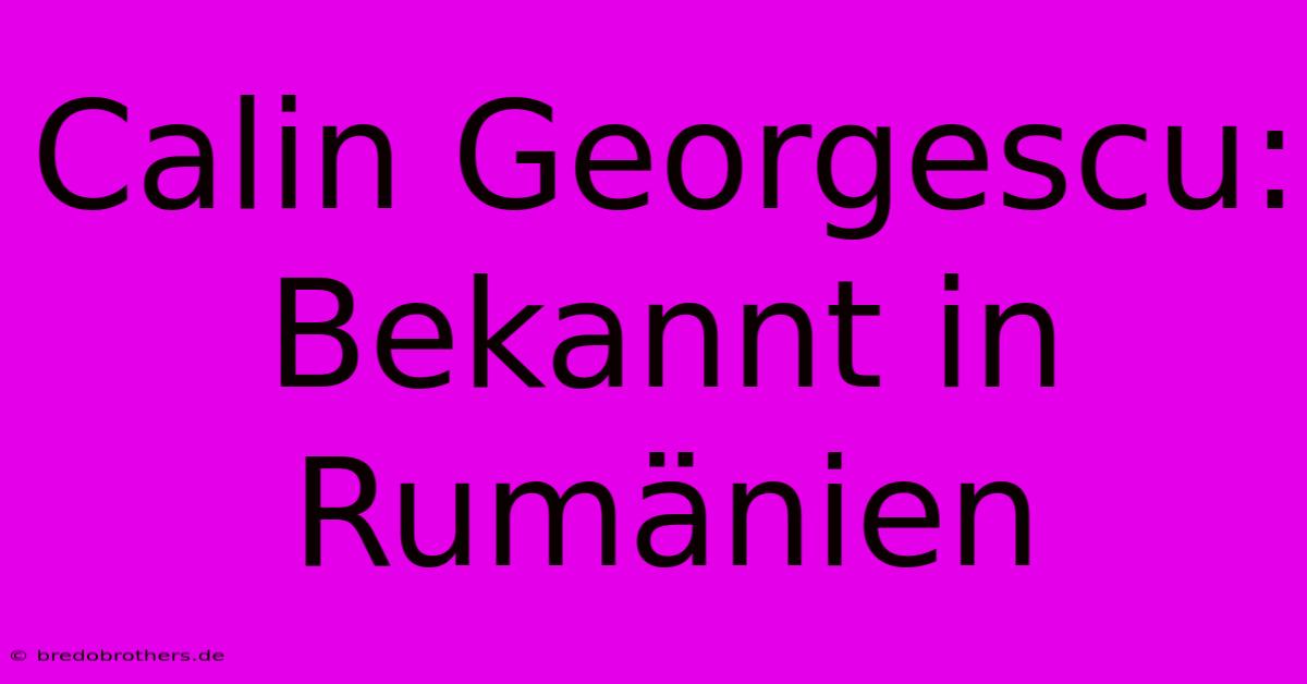 Calin Georgescu: Bekannt In Rumänien