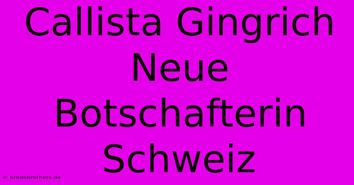 Callista Gingrich Neue Botschafterin Schweiz