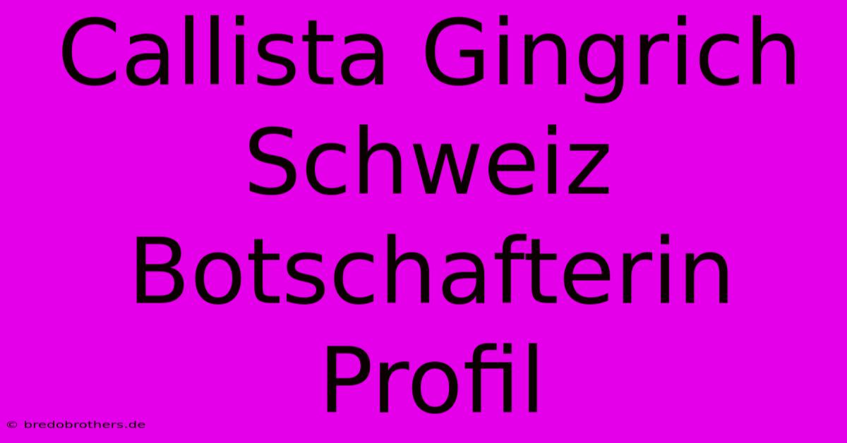 Callista Gingrich Schweiz Botschafterin Profil