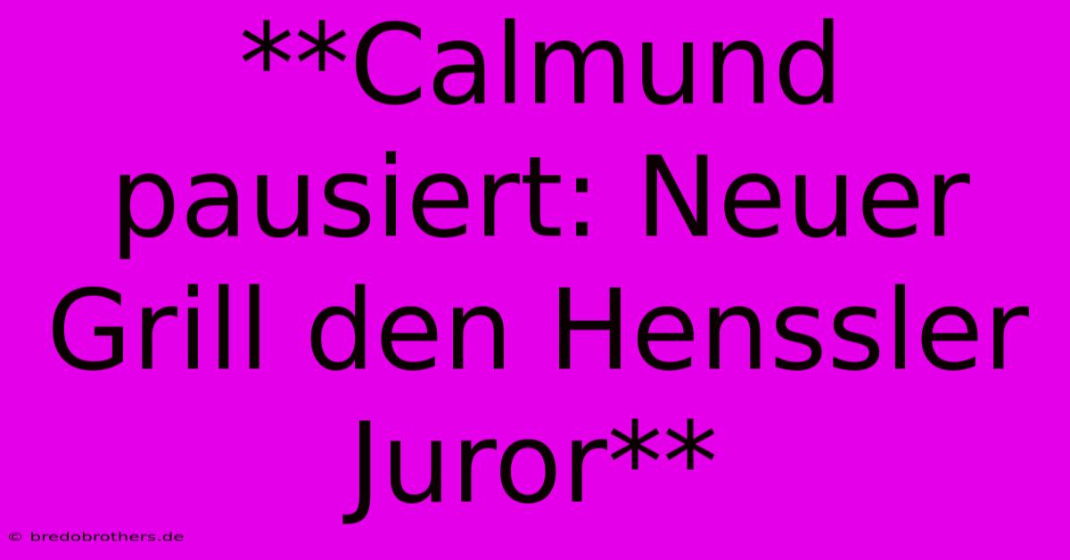 **Calmund Pausiert: Neuer Grill Den Henssler Juror**