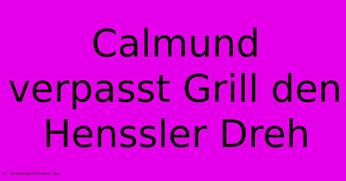 Calmund Verpasst Grill Den Henssler Dreh