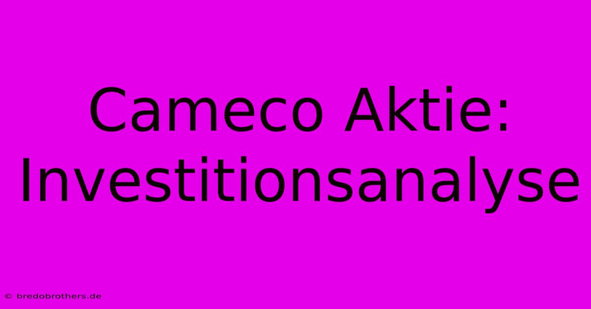 Cameco Aktie: Investitionsanalyse