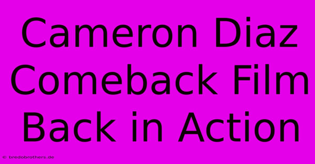 Cameron Diaz Comeback Film Back In Action