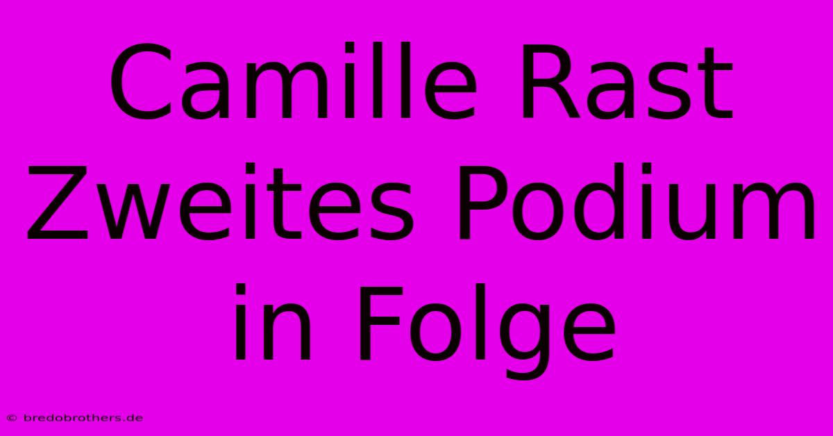 Camille Rast Zweites Podium In Folge