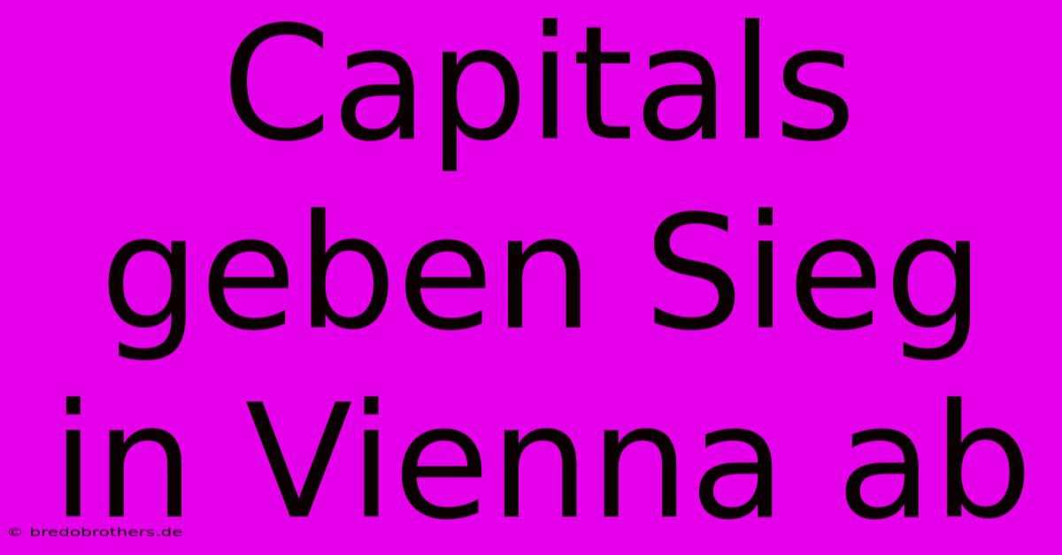 Capitals Geben Sieg In Vienna Ab