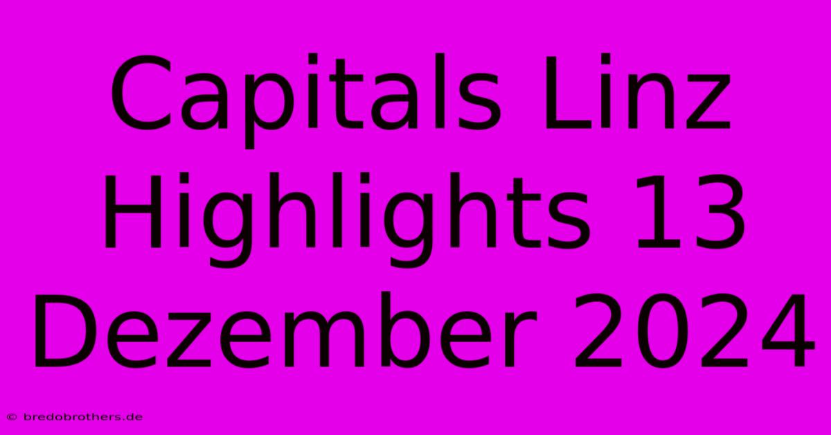 Capitals Linz Highlights 13 Dezember 2024