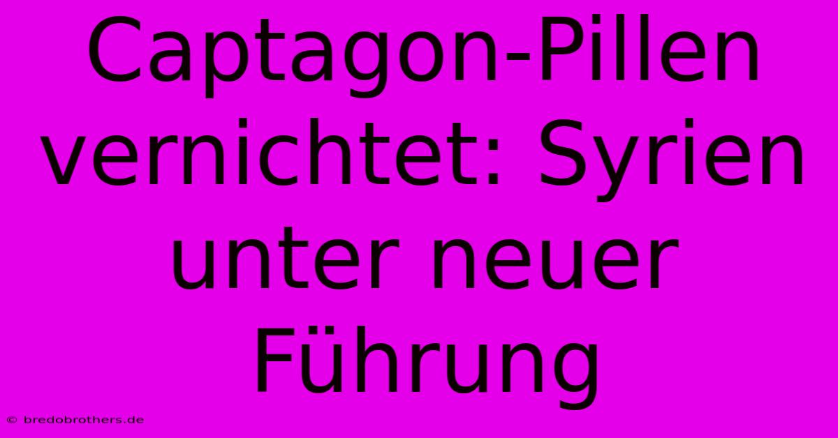 Captagon-Pillen Vernichtet: Syrien Unter Neuer Führung