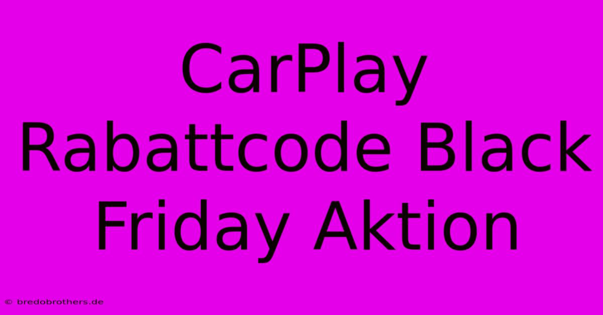 CarPlay Rabattcode Black Friday Aktion